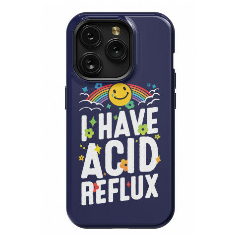 I Have Acid Reflux Phone Case